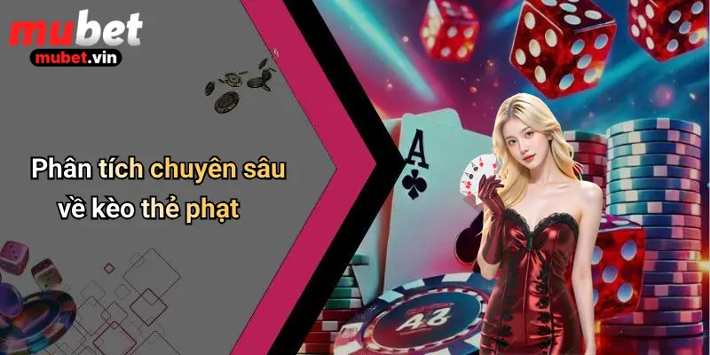 Phân tích chuyên sâu về kèo thẻ phạt